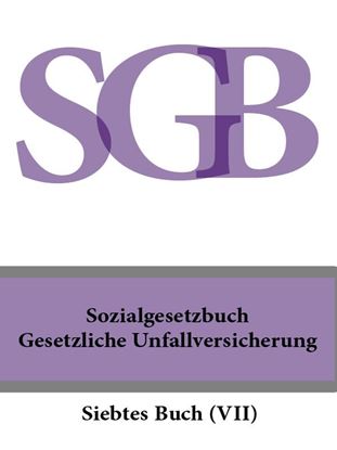 Обложка книги "Sozialgesetzbuch (SGB) Siebtes Buch (VII) – Gesetzliche Unfallversicherung"