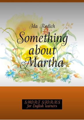 Обложка книги "Something about Martha. Short stories for English learners"