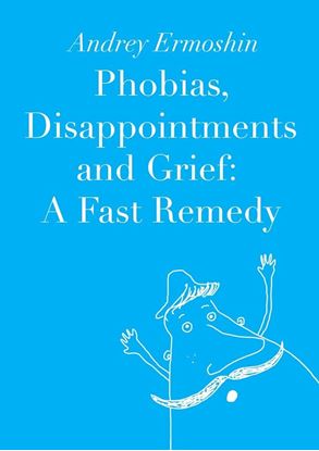 Обложка книги "Phobias, Disappointments and Grief: A Fast Remedy"