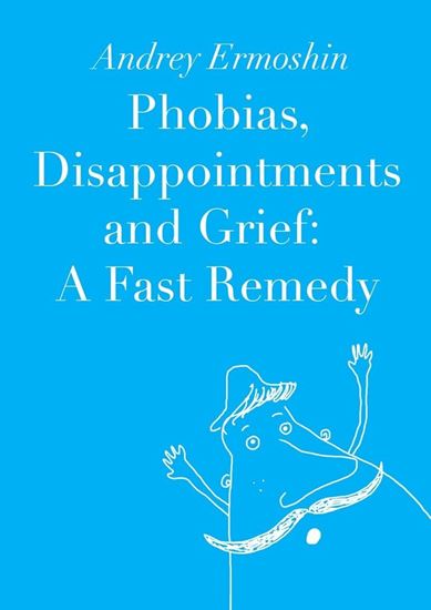 Обложка книги "Phobias, Disappointments and Grief: A Fast Remedy"